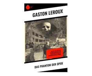 Das Phantom der Oper: Mystery und Romantik zwischen Maskerade und Spukgestalt im Pariser Opernhaus der Belle Époque
