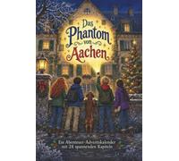 Das Phantom von Aachen: Ein Abenteuer-Adventskalender mit 24 spannenden Kapiteln. Ein Fall in deiner Nähe