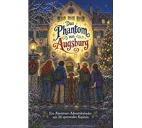 Das Phantom von Augsburg: Ein Abenteuer-Adventskalender mit 24 spannenden Kapiteln