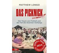 Das Picknick: Der Traum von Freiheit und der Fall des Eisernen Vorhangs