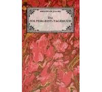 Das Poltergeist-Tagebuch Des Melchior Joller - Protokoll Der Poltergeistphänomene Im Spukhaus Zu Stans
