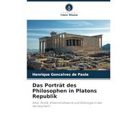 Das Porträt des Philosophen in Platons Republik: Ethik, Politik, Erkenntnistheorie und Ontologie in den Kernbüchern