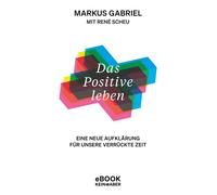Das Positive leben Eine Neue Aufklärung für unsere verrückte Zeit - Gabriel Markus - Kein&Aber - ebook (ePub) - Livre
