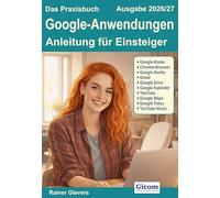 Das Praxisbuch Google-Anwendungen - Anleitung für Einsteiger (Ausgabe 2026/27)