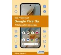 Das Praxisbuch Google Pixel 9a - Anleitung Für Einsteiger