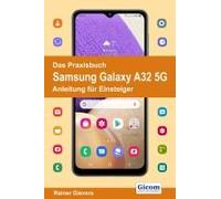Das Praxisbuch Samsung Galaxy A32 5g - Anleitung Für Einsteiger