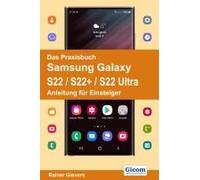 Das Praxisbuch Samsung Galaxy S22 / S22+ / S22 Ultra - Anleitung Für Einsteiger