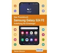 Das Praxisbuch Samsung Galaxy S24 Fe - Anleitung Für Einsteiger
