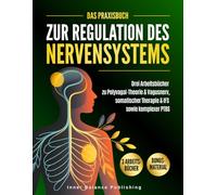 Das Praxisbuch zur Regulation des Nervensystems: Drei Arbeitsbücher zu Polyvagal-Theorie & Vagusnerv, somatischer Therapie & IFS sowie komplexer PTBS