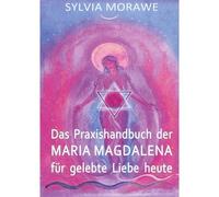 Das Praxishandbuch Der Maria Magdalena Für Gelebte Liebe Heute