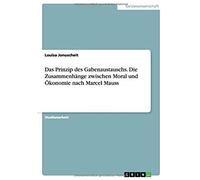 Das Prinzip Des Gabenaustauschs. Die Zusammenhänge Zwischen Moral Und Ökonomie Nach Marcel Mauss