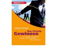 Das Prinzip Gewinnen: Tun Sie alles, was Sie tun können, und Sie werden alles erreichen!