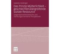 Das Prinzip Mütterlichkeit - Geschlechterübergreifende Soziale Ressource
