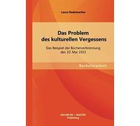 Das Problem Des Kulturellen Vergessens: Das Beispiel Der Bücherverbrennung Des 10. Mai 1933
