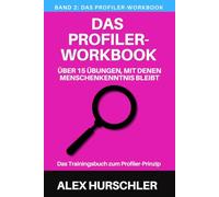 Das Profiler-Workbook: Über 15 Übungen, mit denen Menschenkenntnis bleibt. Das Trainingsbuch zum Profiler-Prinzip