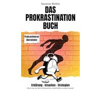 Das Prokrastination Buch - Strategien gegen das Aufschieben: Alles was Du über chronisches Aufschieben wissen musst mit Tipps für mehr Fokus und Motivation