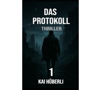 Das Protokoll: Ein dystopischer Thriller über künstliche Intelligenz, Kontrolle und die Suche nach Menschlichkeit