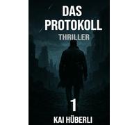 Das Protokoll: Ein dystopischer Thriller über künstliche Intelligenz, Kontrolle und die Suche nach Menschlichkeit