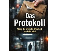 Das Protokoll: Wenn die offizielle Wahrheit zur Falle wird