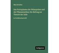 Das Protoplasma der Rhizopoden und der Pflanzenzellen; Ein Beitrag zur Theorie der Zelle: in Großdruckschrift