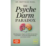 Das Psyche-Darm-Paradox Was Depression, Ängste und ADHS mit dem Darm zu tun haben - und wie die richtige Ernährung uns wirksam schützt - Dr. med. Matthias Riedl - GRÄFE UND UNZER Verlag GmbH - ebook (
