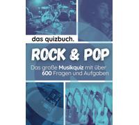 Das Quizbuch: Pop & Rockmusik - Das Große Musik-Quiz Mit Über 600 Fragen Und Aufgaben: Teste Dein Musikwissen Über Die Größten Hits, Bands, Sänger Und Sängerinnen Von 1960 Bis Heute
