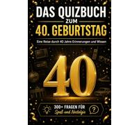 Das Quizbuch zum 40. Geburtstag: Eine Reise durch 40 Jahre Erinnerungen und Wissen