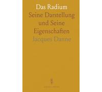 Das Radium: Seine Darstellung und Seine Eigenschaften