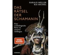 Das Rätsel der Schamanin: Eine archäologische Reise zu unseren Anfängen | SPIEGEL-Bestseller
