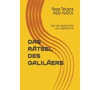 DAS RÄTSEL DES GALILÄERS: Von der Geschichte zum Geheimnis