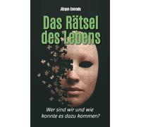 Das Rätsel des Lebens: Wer sind wir und wie konnte es dazu kommen?