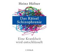 Das Rätsel Schizophrenie: Eine Krankheit wird entschlüsselt