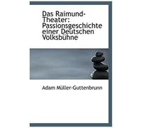 Das Raimund-Theater: Passionsgeschichte Einer Deutschen Volksbuehne