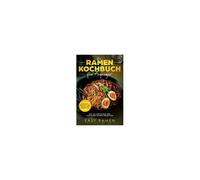 Das Ramen Kochbuch Für Anfänger Mit 50 Einfachen Und Leckeren Rezepten