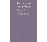 Das Rationale Judenthum: Eine klare Analyse ritueller Gesetze und ihrer Bedeutung für Glauben und Praxis