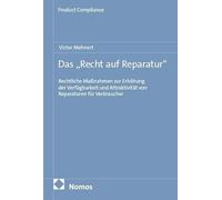 Das "Recht auf Reparatur": Rechtliche Maßnahmen zur Erhöhung der Verfügbarkeit und Attraktivität von Reparaturen für Verbraucher