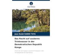 Das Recht auf sauberes Trinkwasser in der Demokratischen Republik Kongo: Studie über den Zugang zu sauberem Trinkwasser in den Vorstadtgebieten der Stadt Bukavu