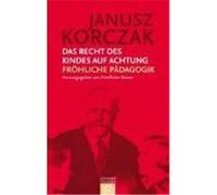 Das Recht des Kindes auf Achtung. Fröhliche Pädagogik Korczak, Janusz (Auteur)