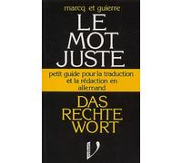 Das rechte Wort: Le mot juste Petit guide pour la traduction et la rédaction en allemand