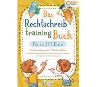 Das Rechtschreibtraining Buch für die 3./4. Klasse: 123 abwechslungsreiche 5 Minuten Diktate zur optimalen Förderung der deutschen Rechtschreibung und Grammatik (inkl. spannender Rechtschreibübungen)