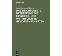 Das Reichsgesetz, Betreffend Die Erwerbs- Und Wirthschaftsgenossenschaften