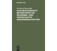 Das Reichsgesetz Betreffend Die Erwerbs- Und Wirtschaftsgenossenschaften