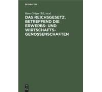 Das Reichsgesetz, Betreffend Die Erwerbs- Und Wirtschaftsgenossenschaften