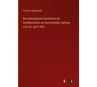 Das Reichsgesetz Betreffend Die Gesellschaften Mit Beschränkter Haftung Vom 20. April 1892