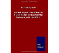 Das Reichsgesetz Betreffend Die Gesellschaften Mit Beschränkter Haftung Vom 20. April 1892