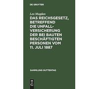 Das Reichsgesetz, Betreffend Die Unfallversicherung Der Bei Bauten Beschäftigten Personen Vom 11. Juli 1887