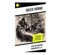 Das Reisebüro Thompson & C°: Eine humoristische Entdeckungsreise durch die kulturelle Vielfalt und Fantasie des 19. Jahrhunderts