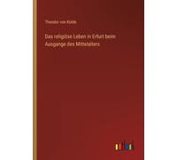 Das Religiöse Leben In Erfurt Beim Ausgange Des Mittelalters