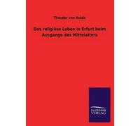 Das Religiöse Leben In Erfurt Beim Ausgange Des Mittelalters