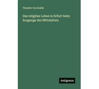 Das religiöse Leben in Erfurt beim Ausgange des Mittelalters